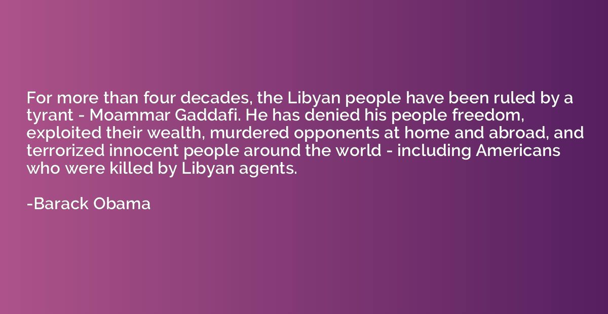 For more than four decades, the Libyan people have been rule