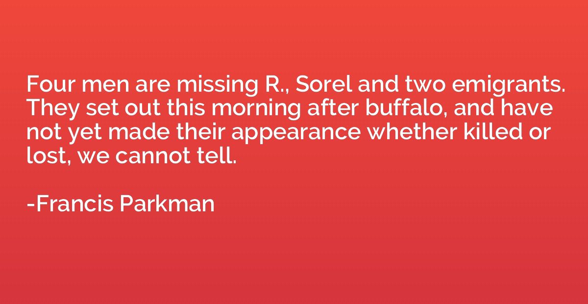 Four men are missing R., Sorel and two emigrants. They set o