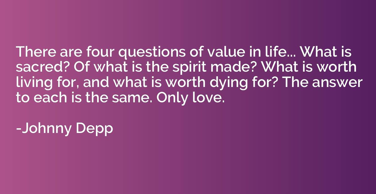 There are four questions of value in life... What is sacred?