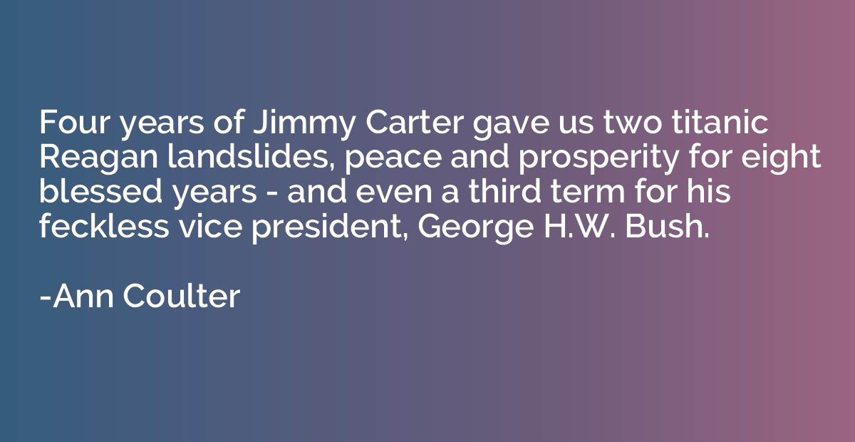 Four years of Jimmy Carter gave us two titanic Reagan landsl