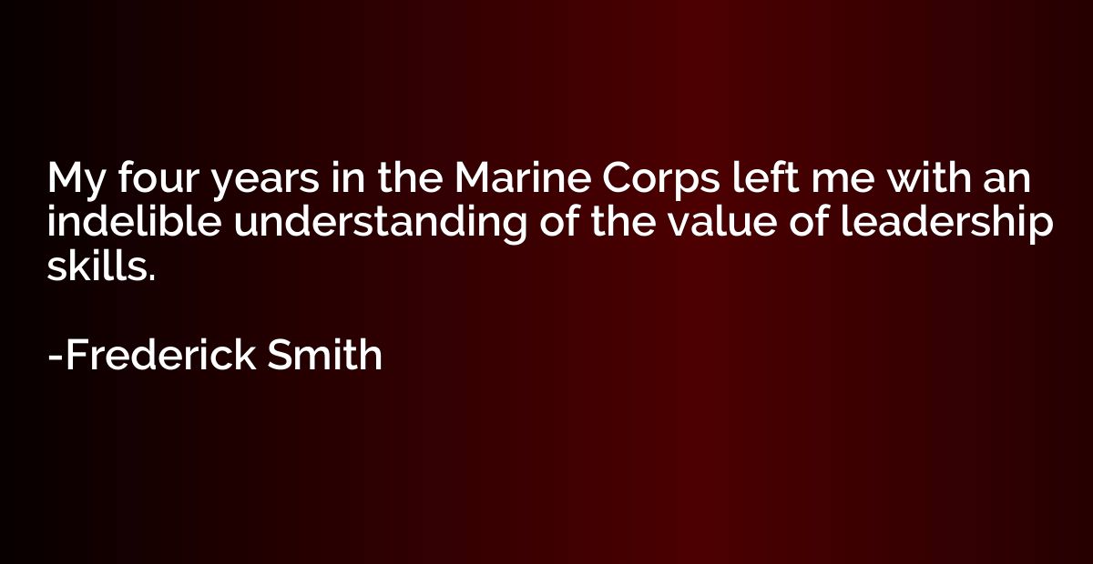 My four years in the Marine Corps left me with an indelible 