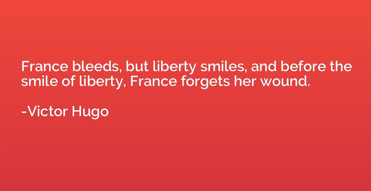 France bleeds, but liberty smiles, and before the smile of l