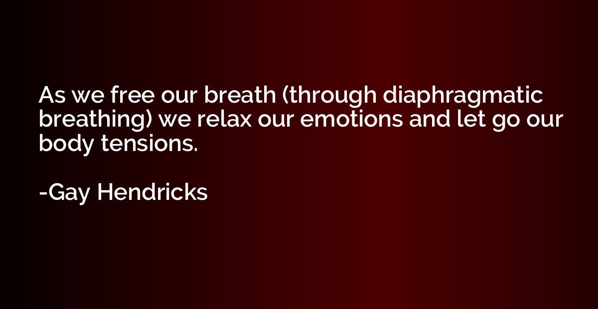 As we free our breath (through diaphragmatic breathing) we r