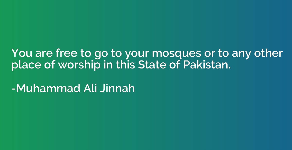 You are free to go to your mosques or to any other place of 