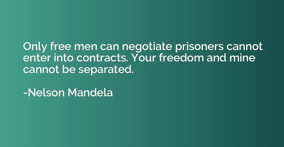Only free men can negotiate prisoners cannot enter into cont