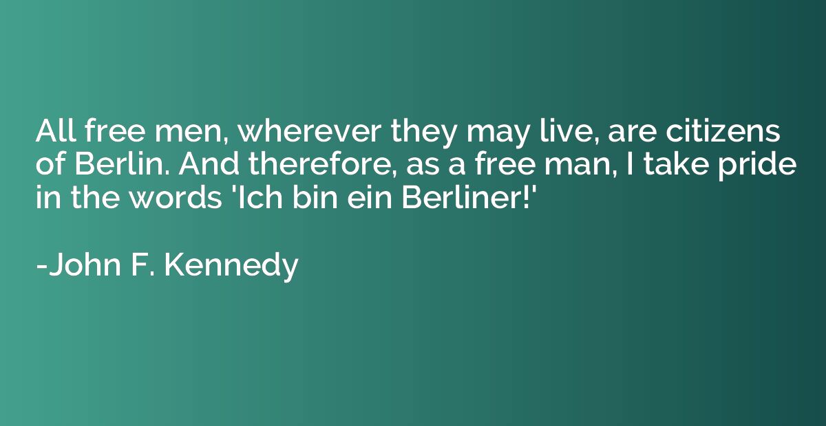 All free men, wherever they may live, are citizens of Berlin
