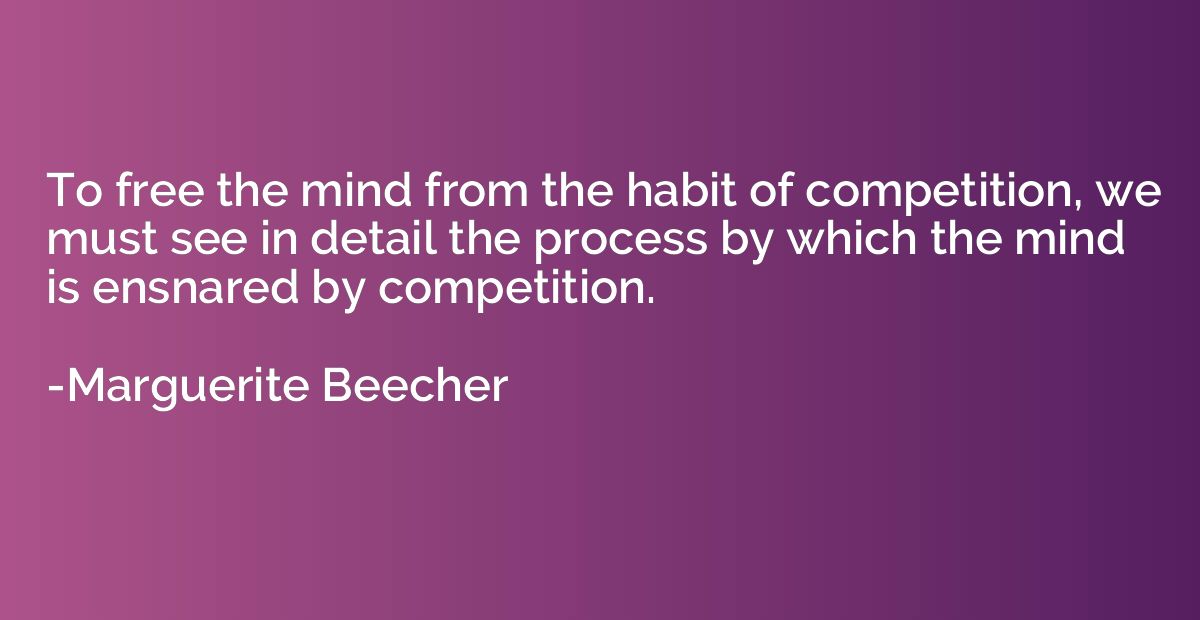 To free the mind from the habit of competition, we must see 