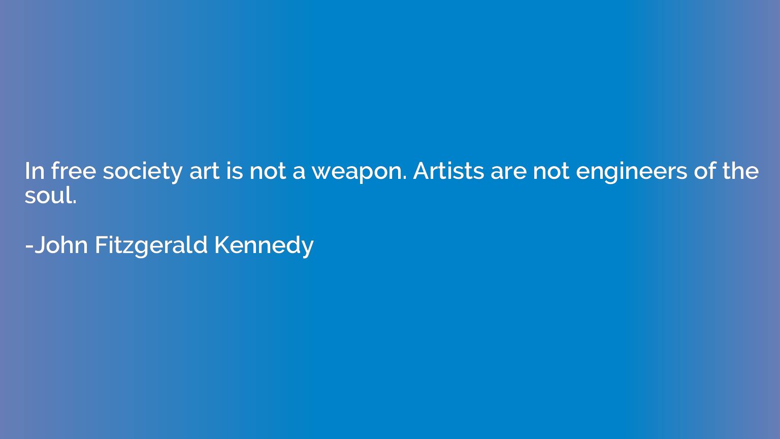 In free society art is not a weapon. Artists are not enginee