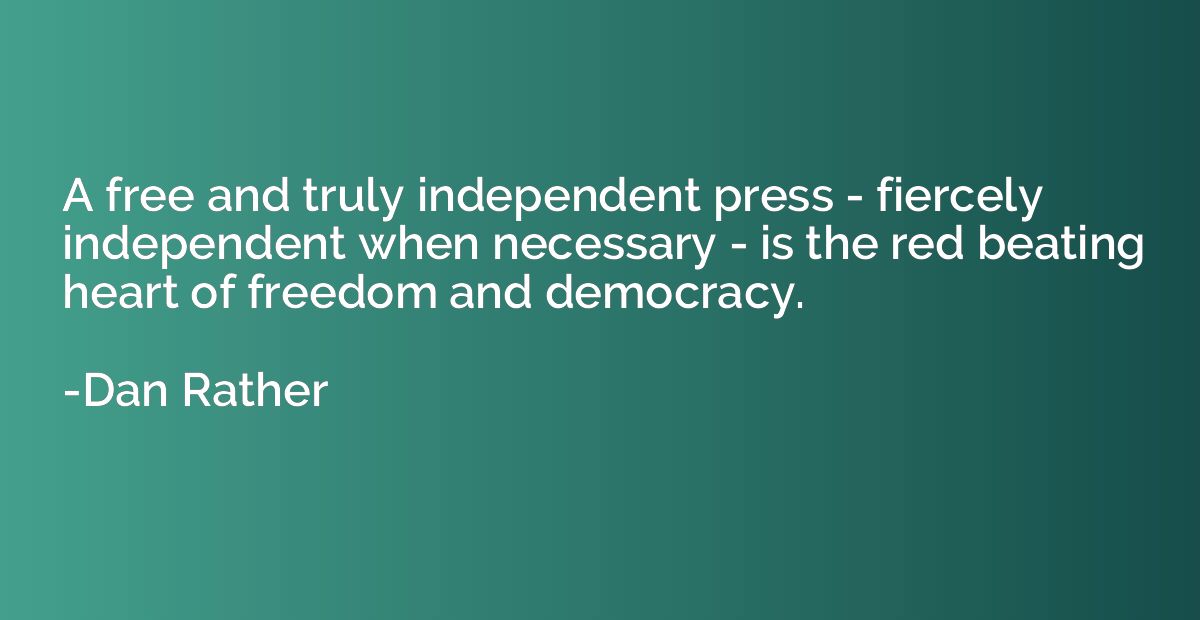 A free and truly independent press - fiercely independent wh