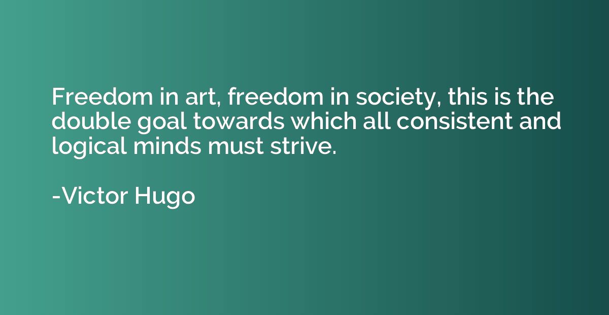 Freedom in art, freedom in society, this is the double goal 