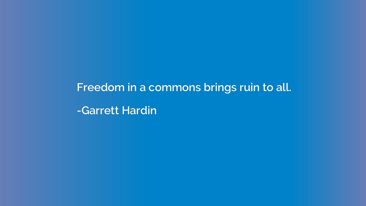Freedom in a commons brings ruin to all.