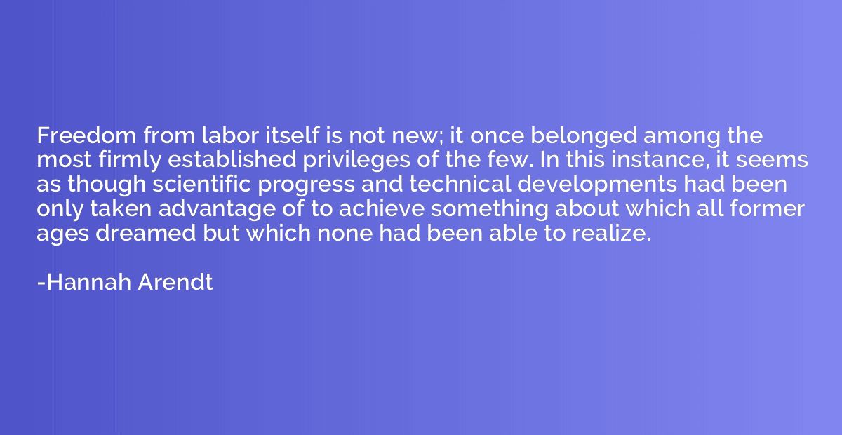 Freedom from labor itself is not new; it once belonged among
