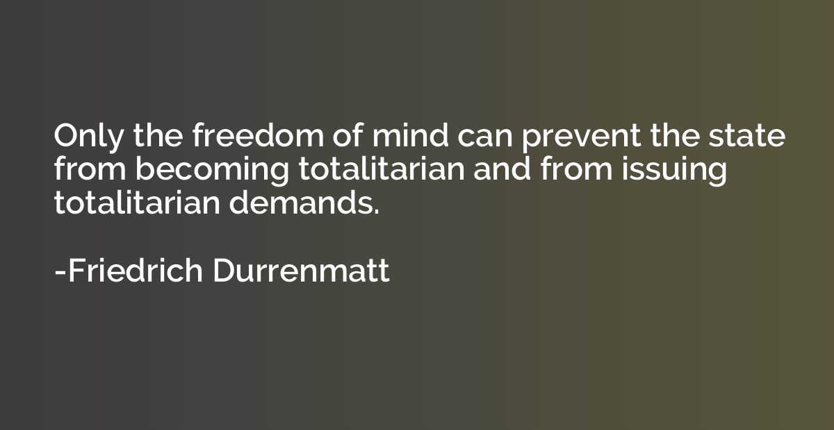 Only the freedom of mind can prevent the state from becoming