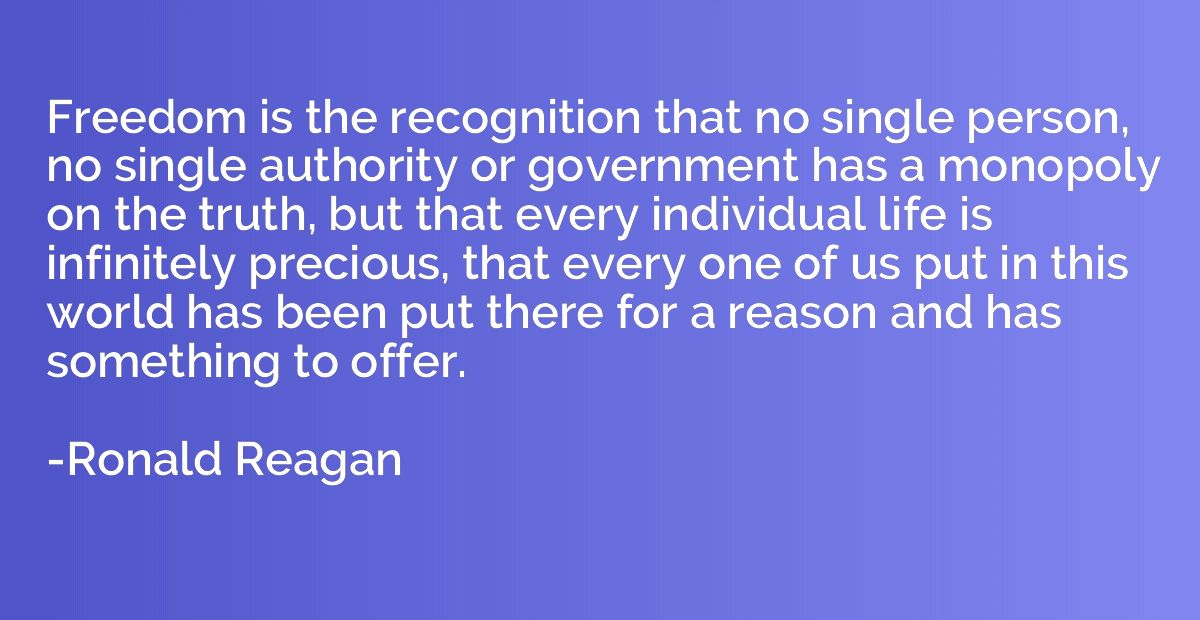 Freedom is the recognition that no single person, no single 