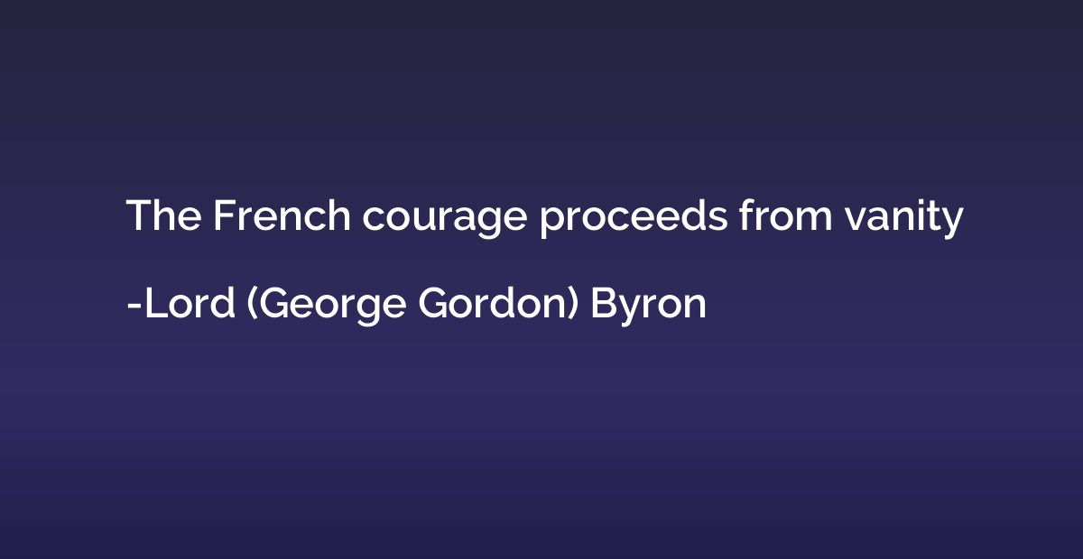 The French courage proceeds from vanity