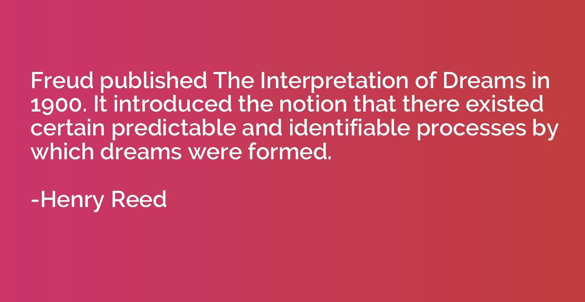 Freud published The Interpretation of Dreams in 1900. It int