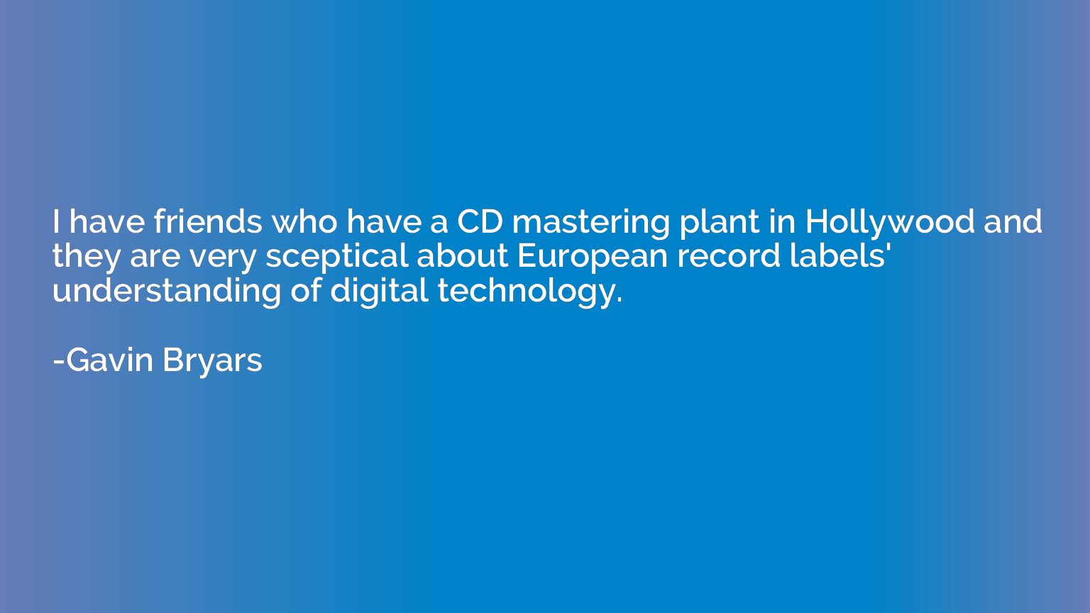I have friends who have a CD mastering plant in Hollywood an