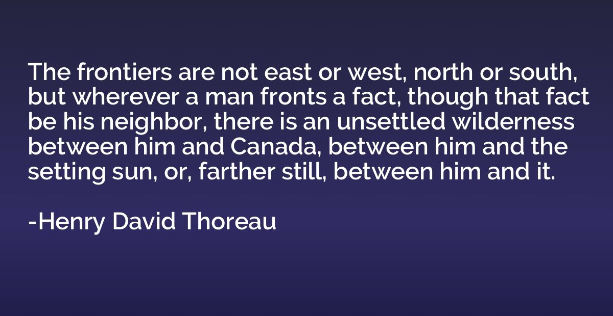 The frontiers are not east or west, north or south, but wher