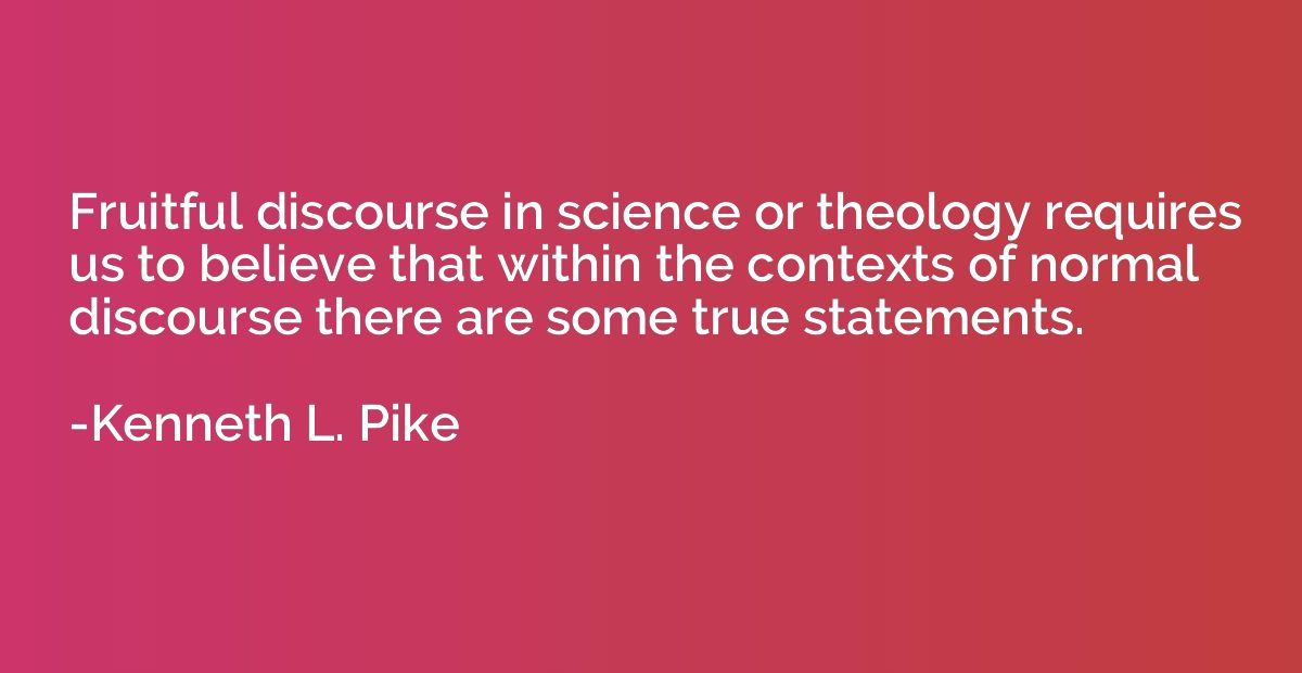 Fruitful discourse in science or theology requires us to bel