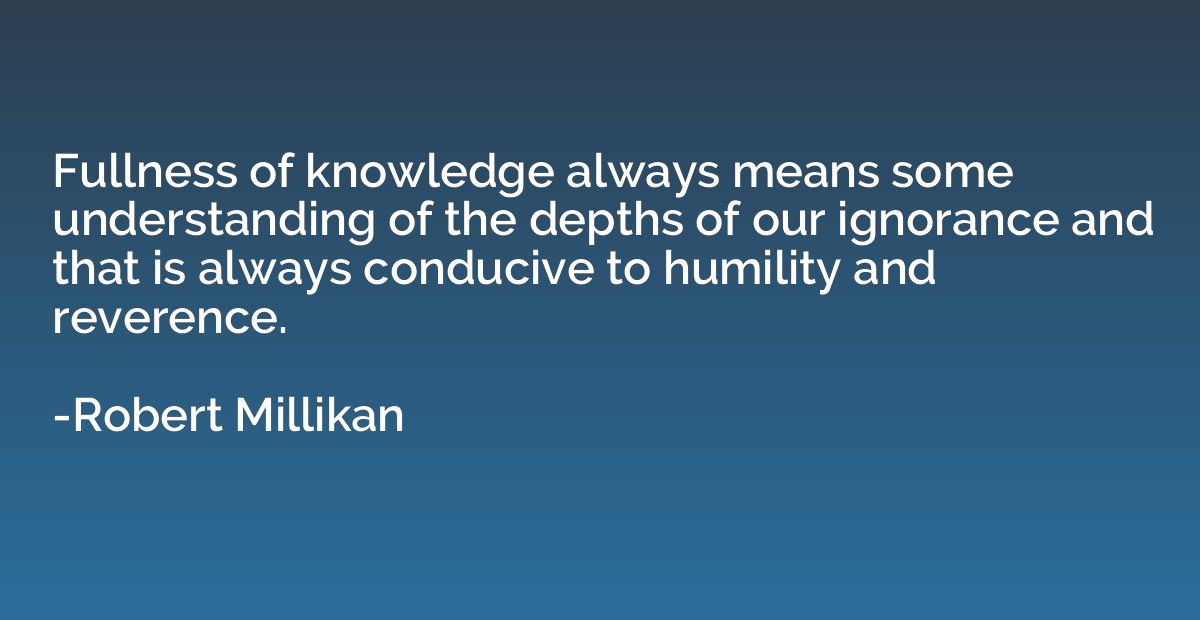 Fullness of knowledge always means some understanding of the