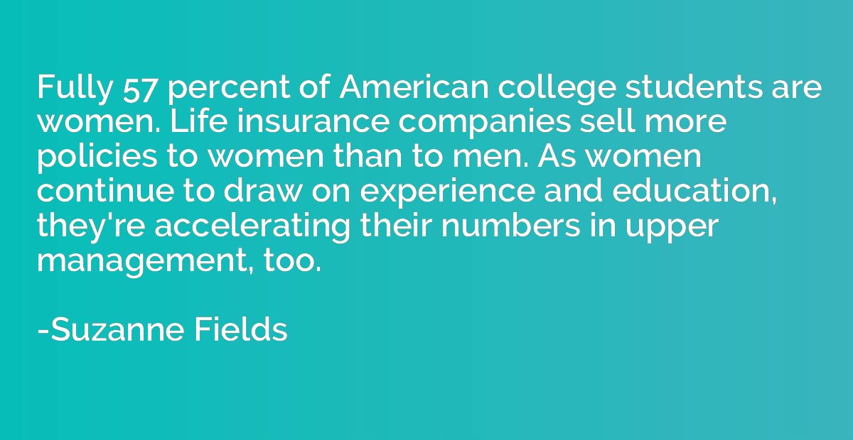 Fully 57 percent of American college students are women. Lif