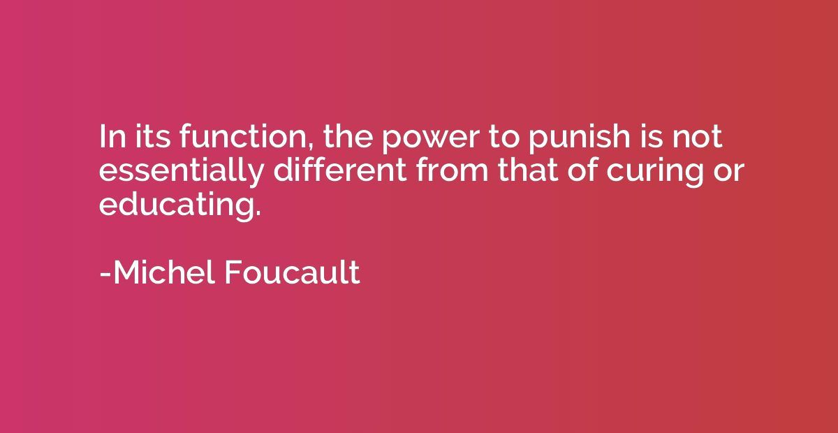 In its function, the power to punish is not essentially diff