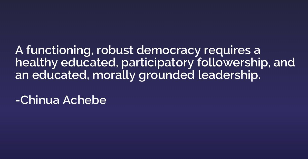 A functioning, robust democracy requires a healthy educated,