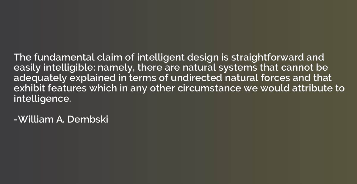 The fundamental claim of intelligent design is straightforwa