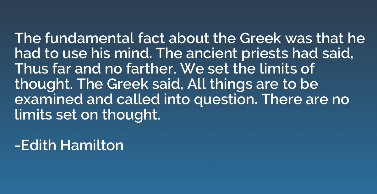 The fundamental fact about the Greek was that he had to use 