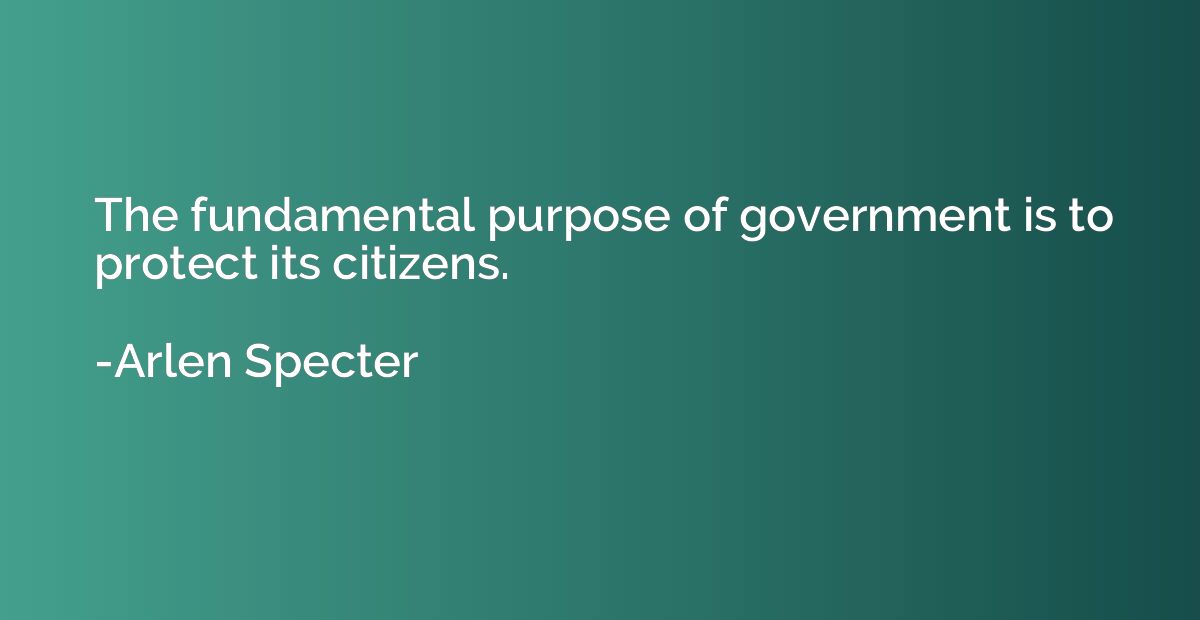 The fundamental purpose of government is to protect its citi