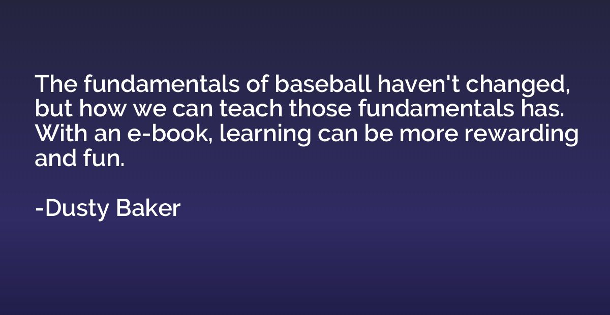 The fundamentals of baseball haven't changed, but how we can