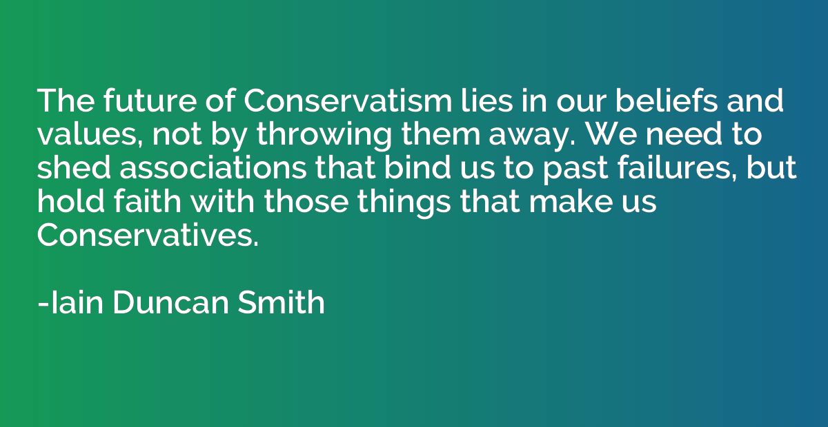 The future of Conservatism lies in our beliefs and values, n