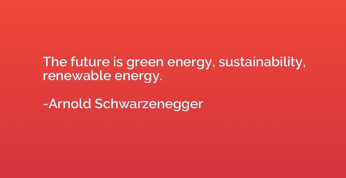 The future is green energy, sustainability, renewable energy