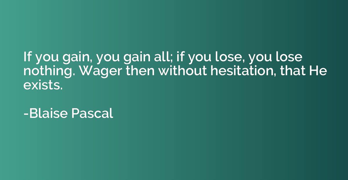 If you gain, you gain all; if you lose, you lose nothing. Wa