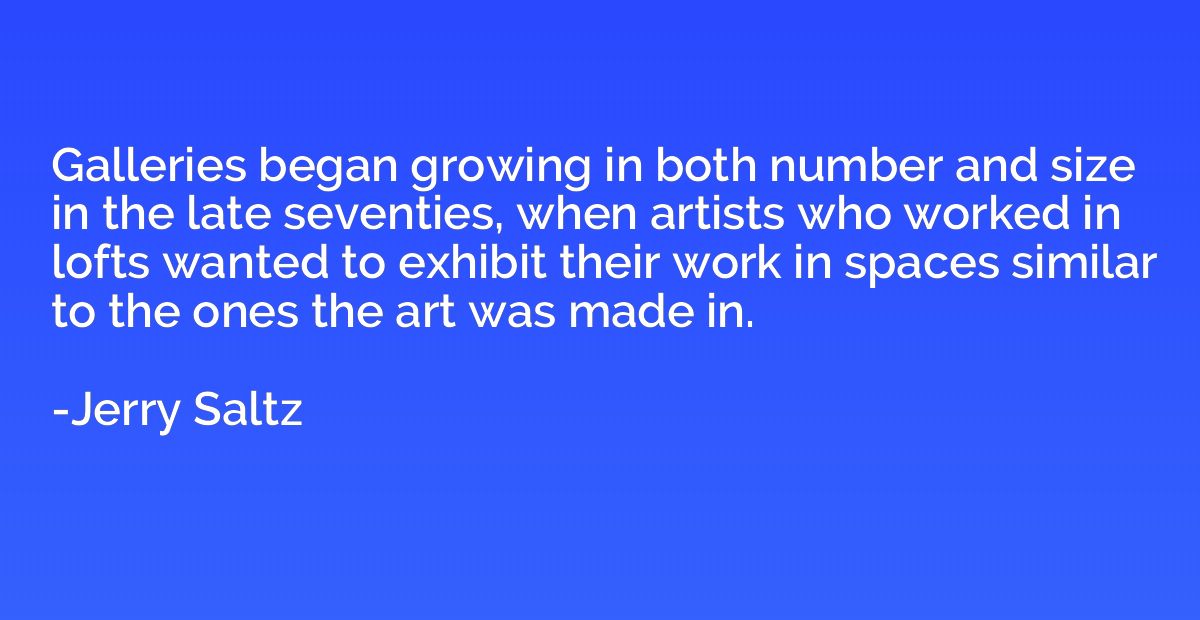 Galleries began growing in both number and size in the late 