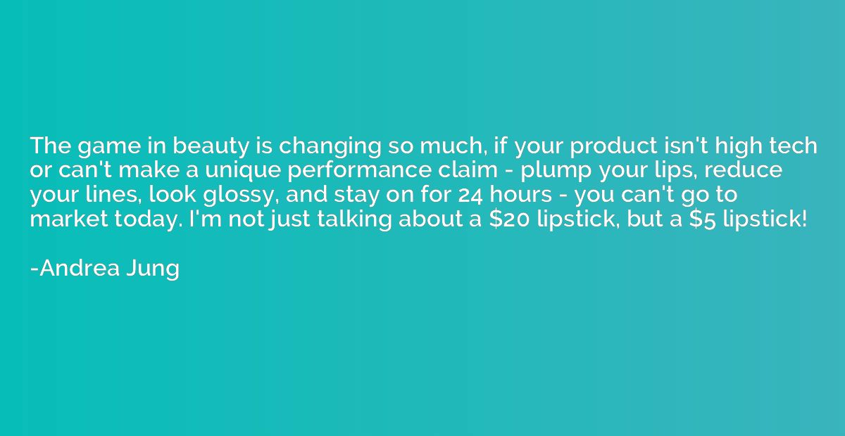 The game in beauty is changing so much, if your product isn'