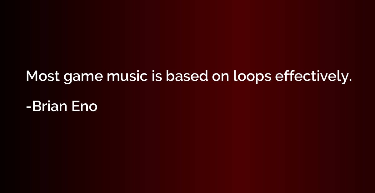Most game music is based on loops effectively.