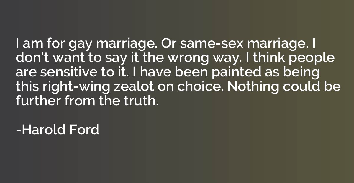 I am for gay marriage. Or same-sex marriage. I don't want to