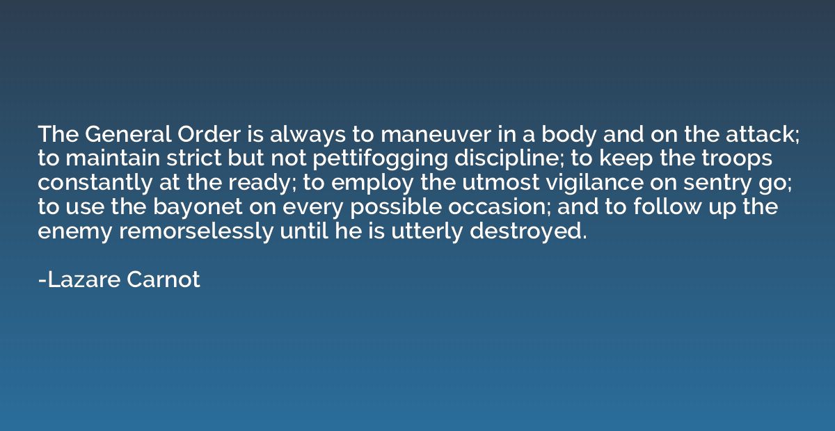The General Order is always to maneuver in a body and on the