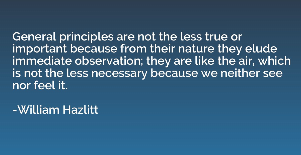 General principles are not the less true or important becaus