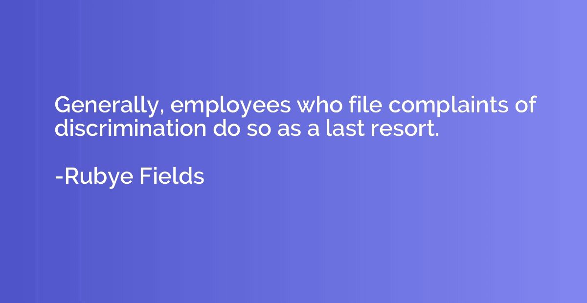 Generally, employees who file complaints of discrimination d