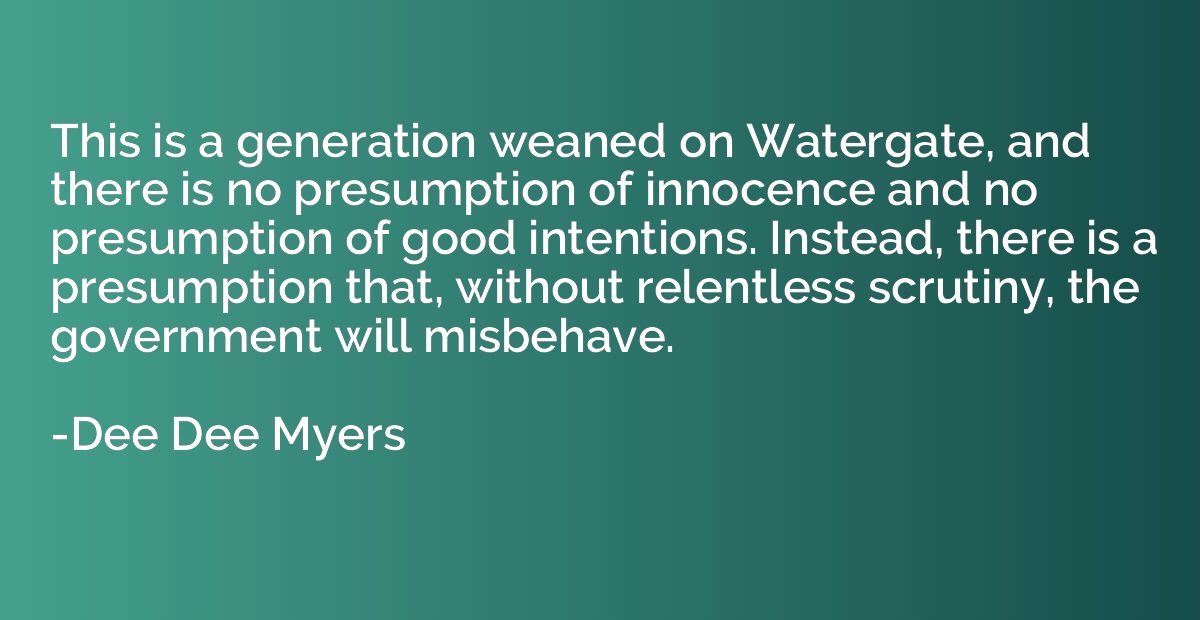 This is a generation weaned on Watergate, and there is no pr