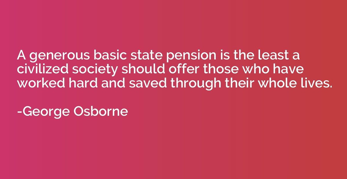 A generous basic state pension is the least a civilized soci