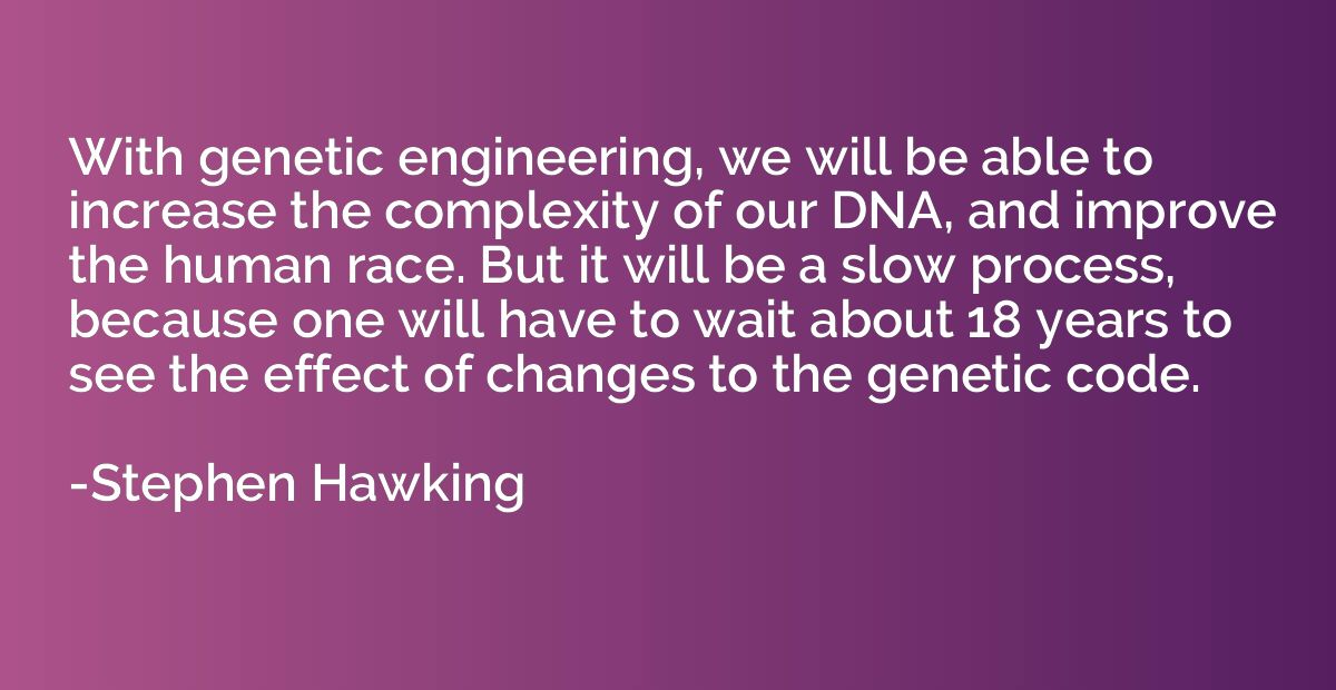 With genetic engineering, we will be able to increase the co