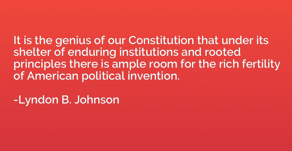 It is the genius of our Constitution that under its shelter 