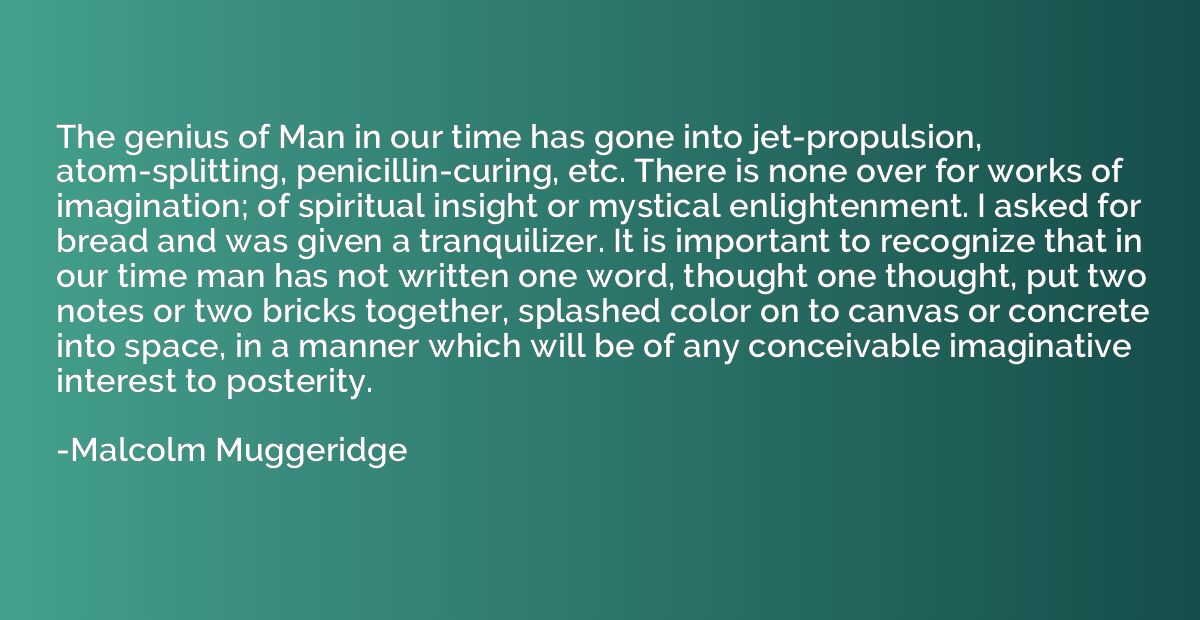 The genius of Man in our time has gone into jet-propulsion, 
