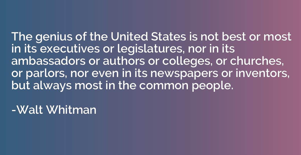 The genius of the United States is not best or most in its e