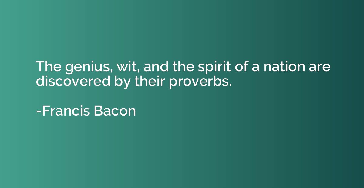 The genius, wit, and the spirit of a nation are discovered b