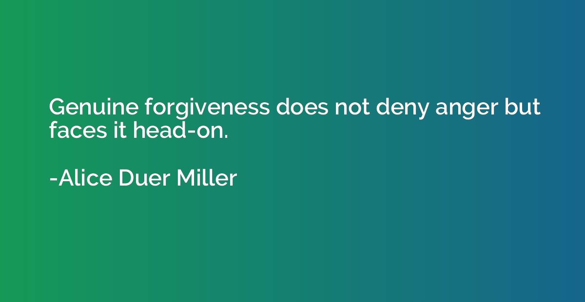 Genuine forgiveness does not deny anger but faces it head-on