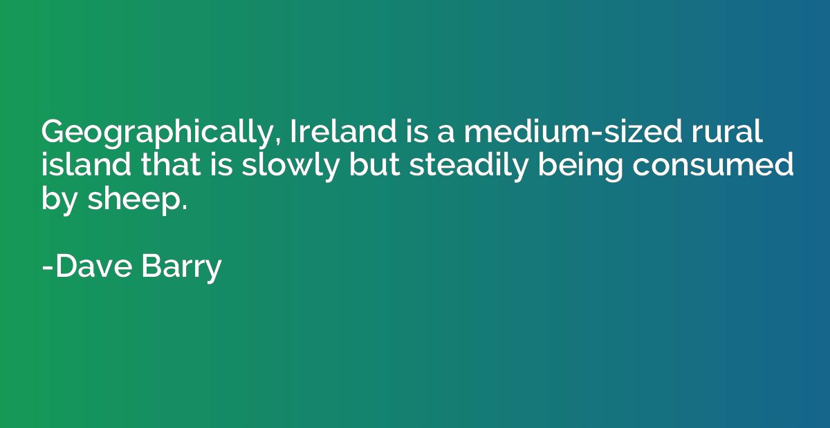 Geographically, Ireland is a medium-sized rural island that 